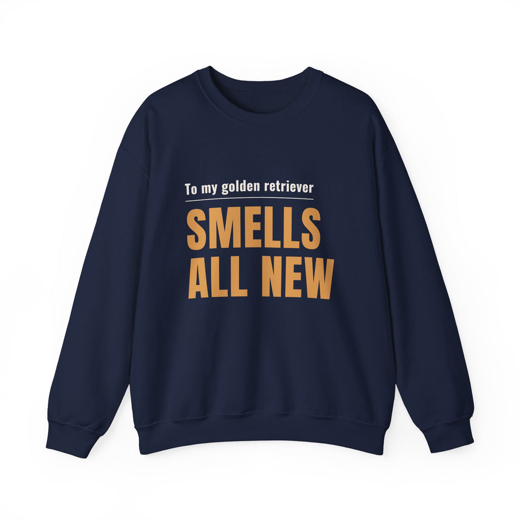 Crewneck Sweatshirt - "To my golden retriever SMELLS ALL NEW" Dog Lover Gift