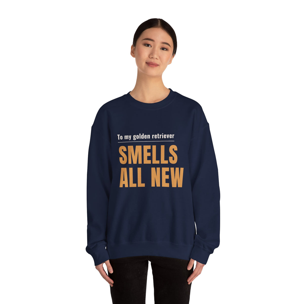 Crewneck Sweatshirt - "To my golden retriever SMELLS ALL NEW" Dog Lover Gift