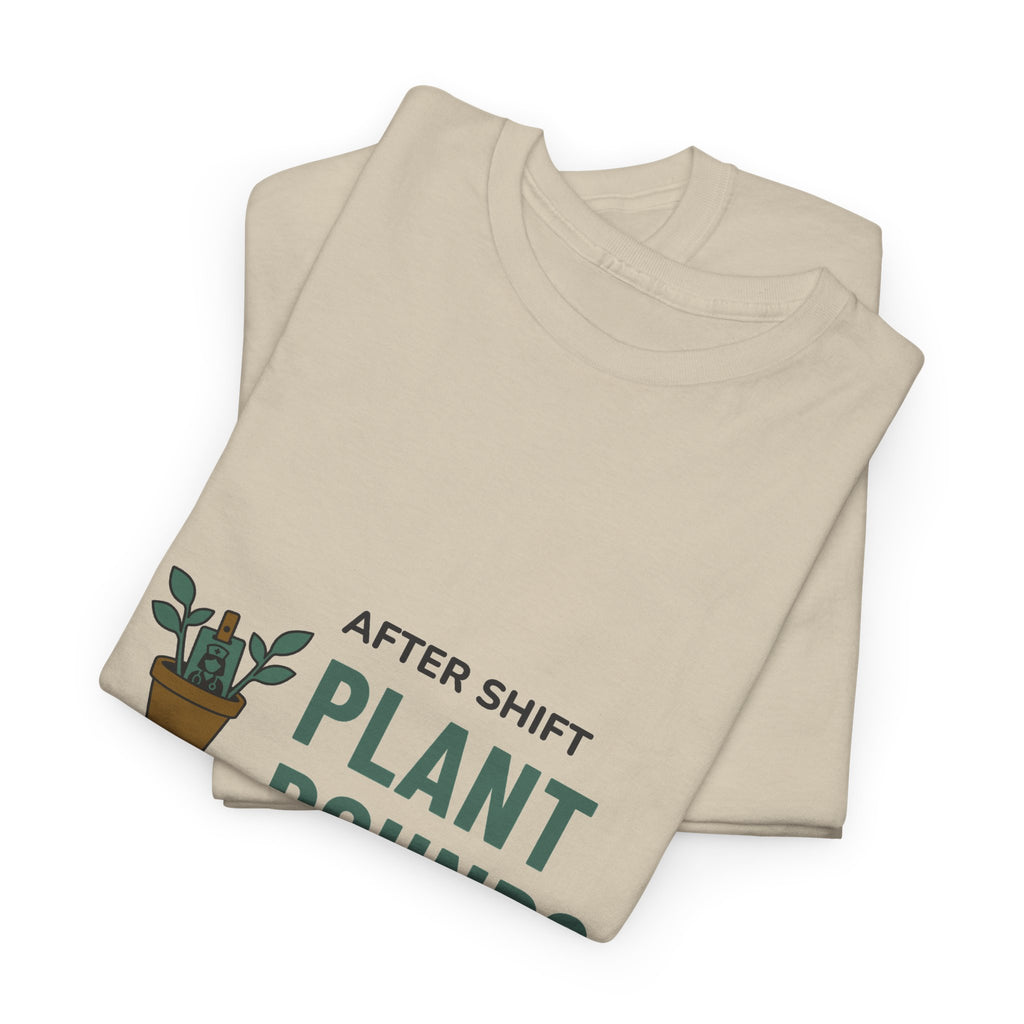 Night Shift Nurse Tee for Nurses With Houseplants "After Shift Plant Rounds"