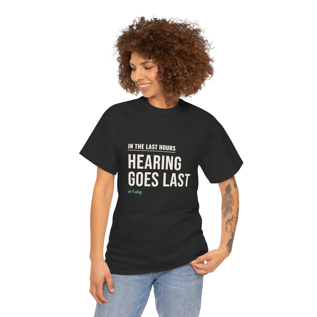 Hospice Nurse T-Shirt Gift for Nurses, "Hearing Goes Last, So I Sing"