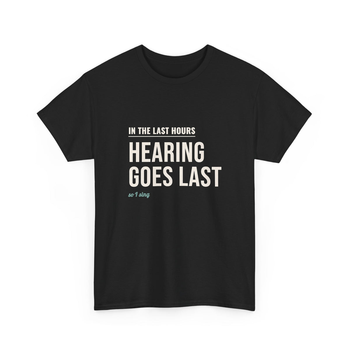 Hospice Nurse T-Shirt Gift for Nurses, "Hearing Goes Last, So I Sing"