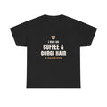 Corgi Coffee T-Shirt, "I Run on Coffee & Corgi Hair" Tee for Dog Lovers