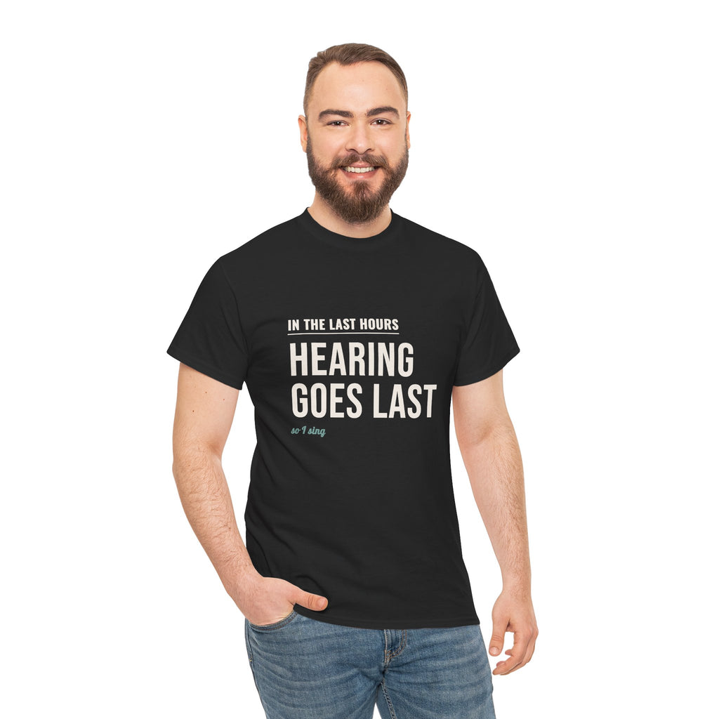 Hospice Nurse T-Shirt Gift for Nurses, "Hearing Goes Last, So I Sing"