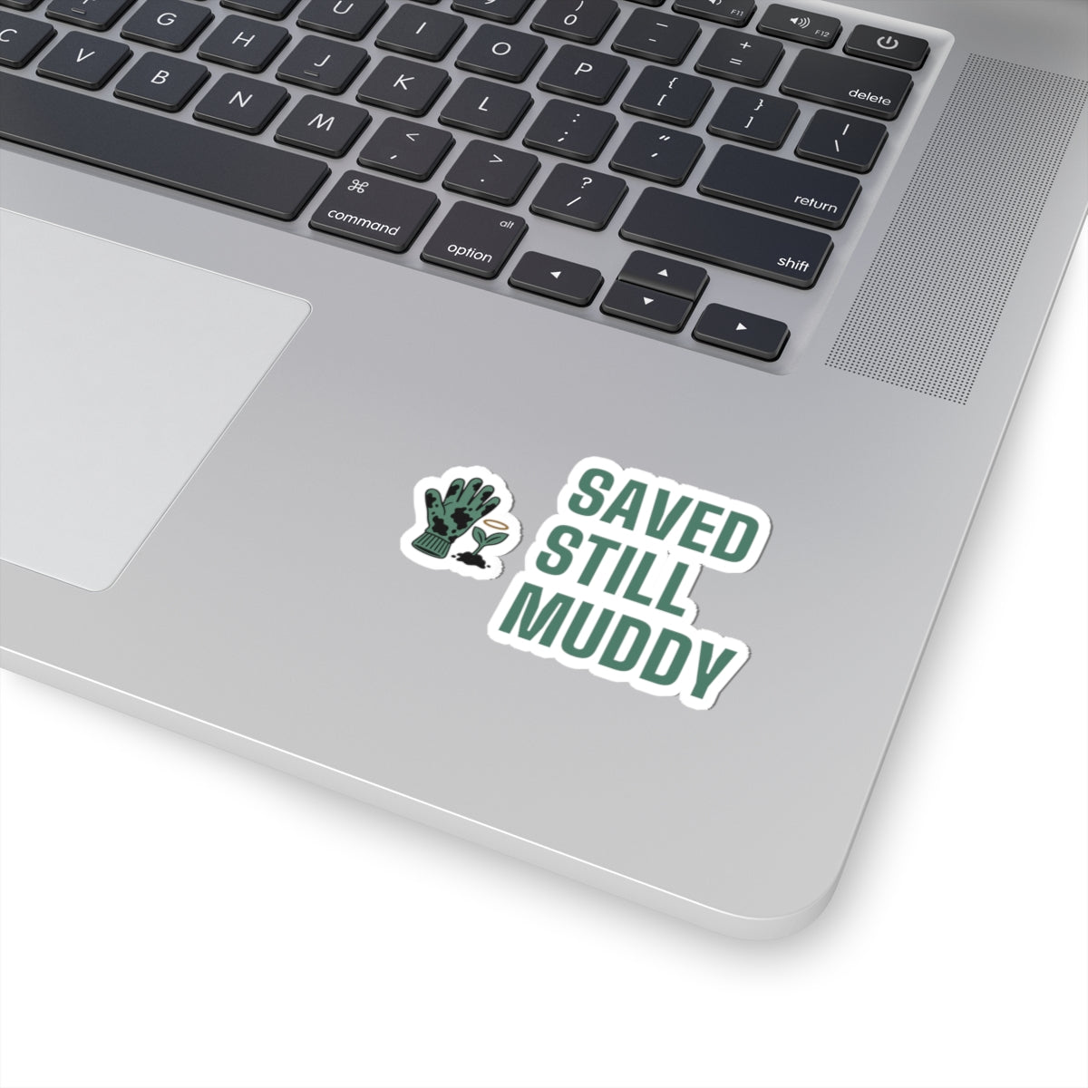 Christian Gardening Sticker for Christian Gardeners "Saved Still Muddy"
