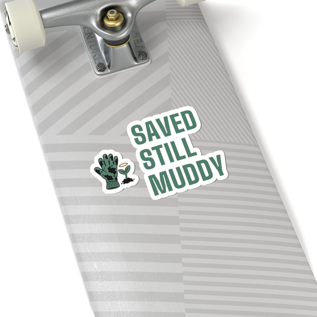 Christian Gardening Sticker for Christian Gardeners "Saved Still Muddy"