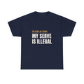 Funny Pickleball Tennis Player Shirt, "My Serve Is Illegal" Tee