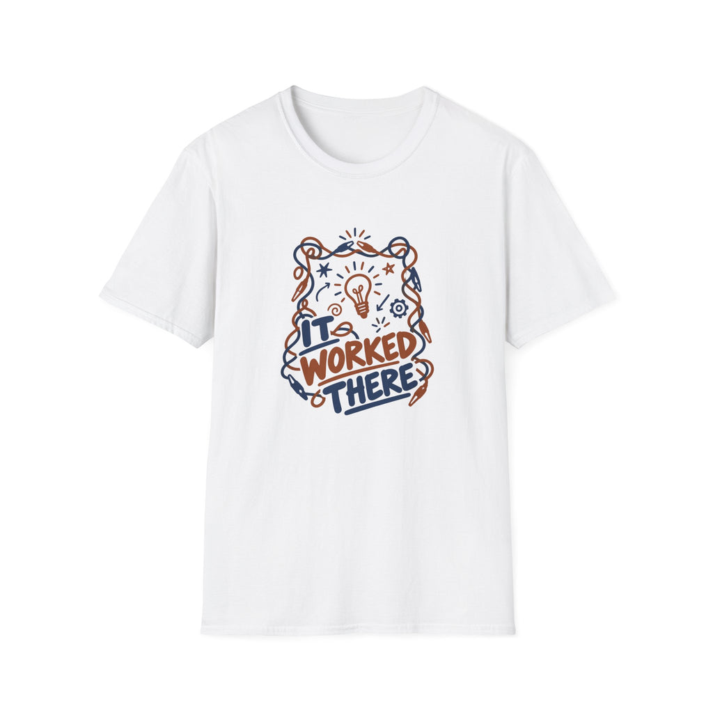 Electronics Hobbyist Shirt for Weekend Tinkerers "It Worked There"