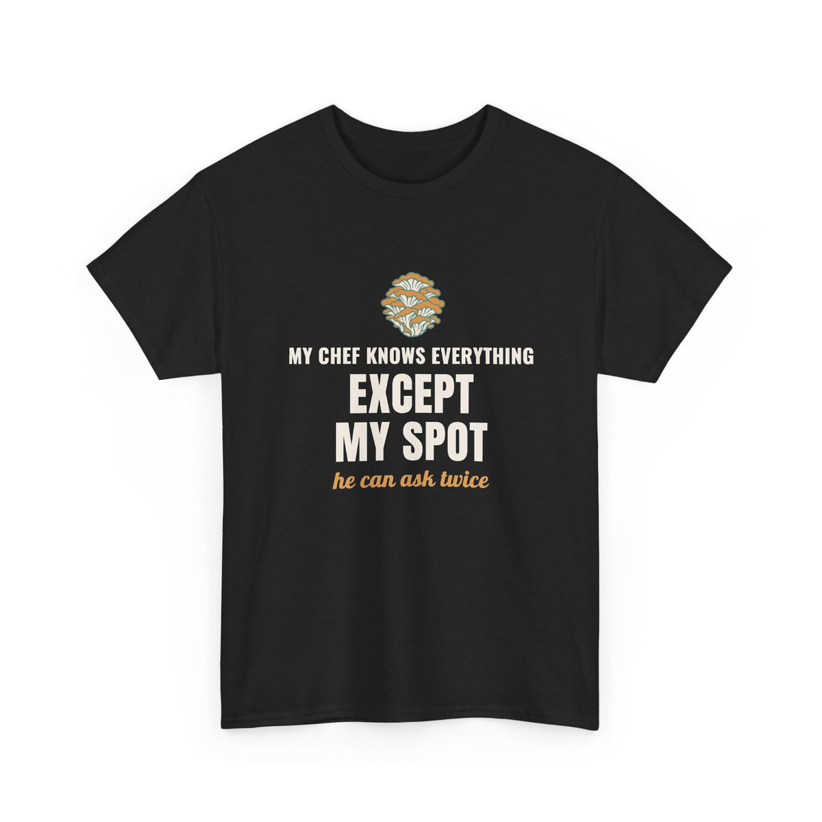 Mushroom Foraging Chef T-Shirt, "Except My Spot" Tee for Line Cooks