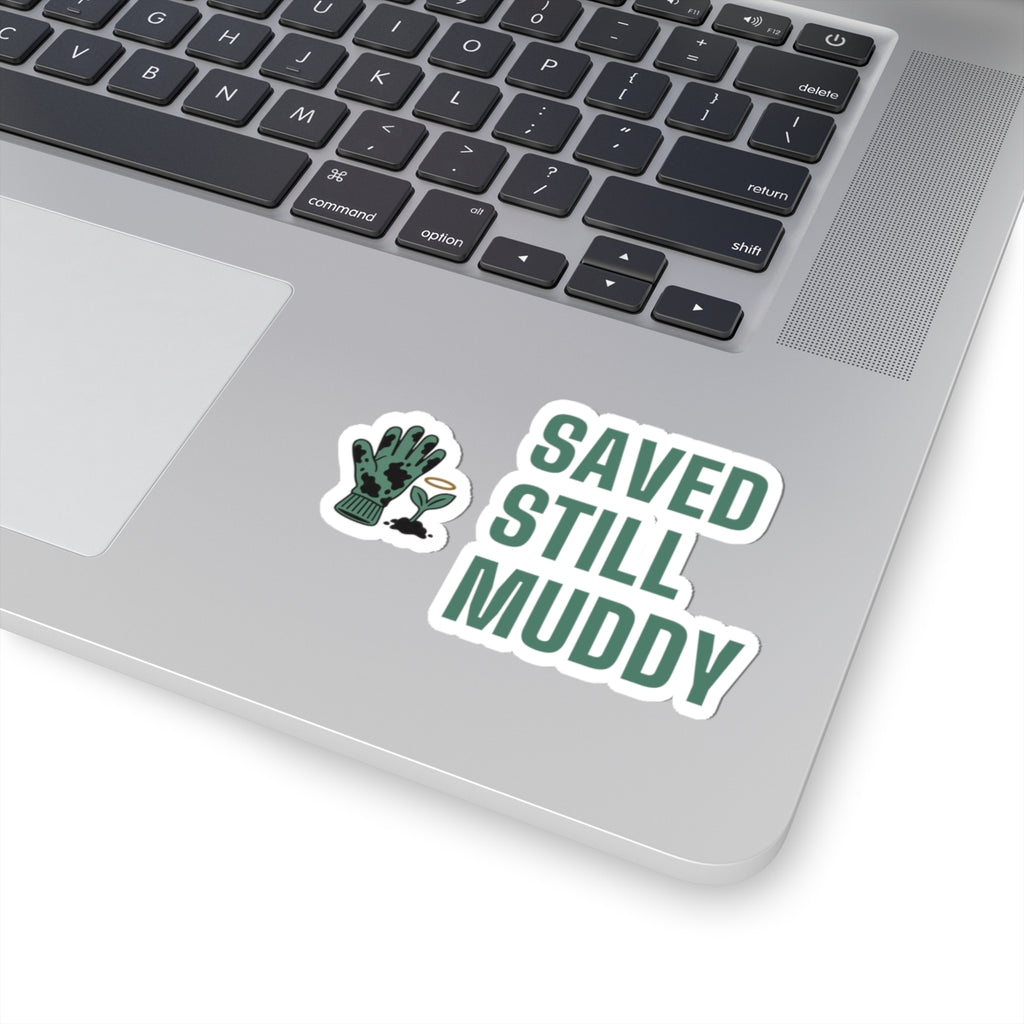Christian Gardening Sticker for Christian Gardeners "Saved Still Muddy"