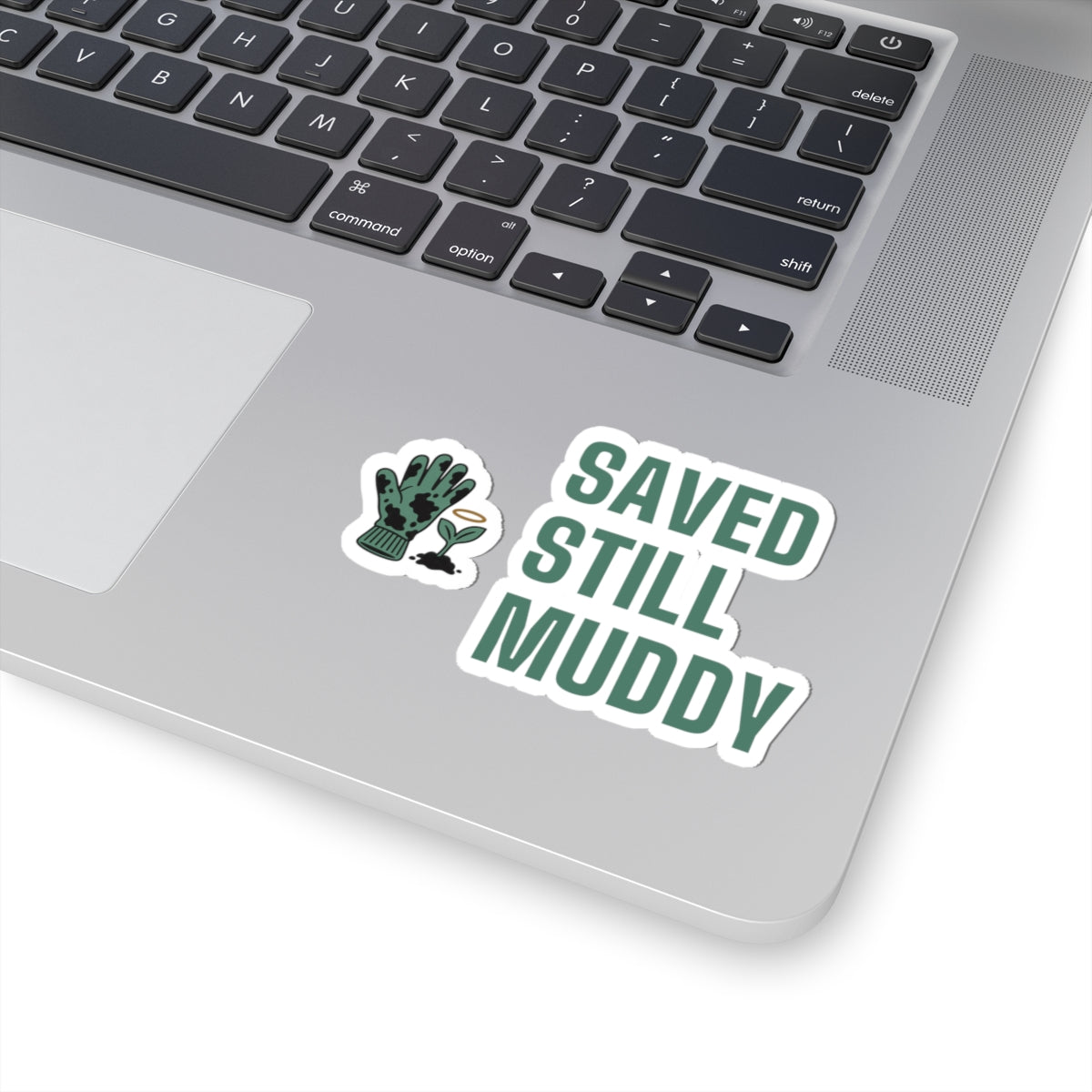 Christian Gardening Sticker for Christian Gardeners "Saved Still Muddy"