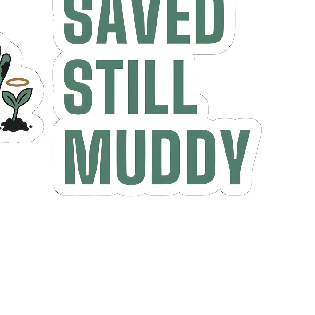 Christian Gardening Sticker for Christian Gardeners "Saved Still Muddy" hermes-closeup